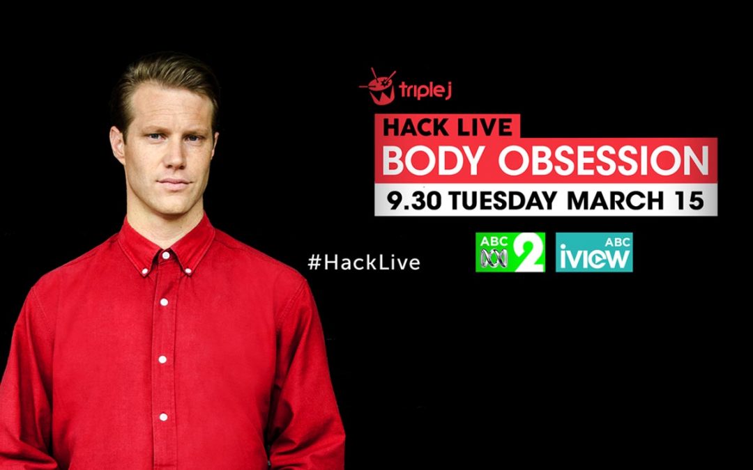 ON AIR: Hack Live On Body Obsession – ABC2 Tuesday March 15 at 9.30pm