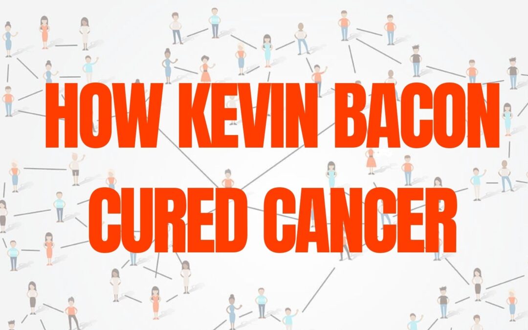 How Kevin Bacon Cured Cancer