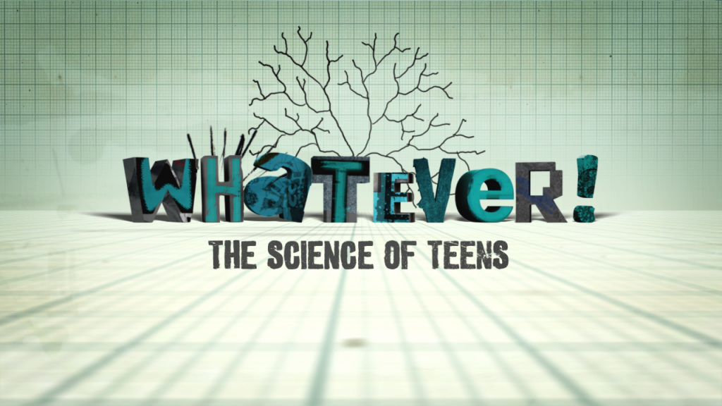 ‘Whatever!’ The Science of Teens